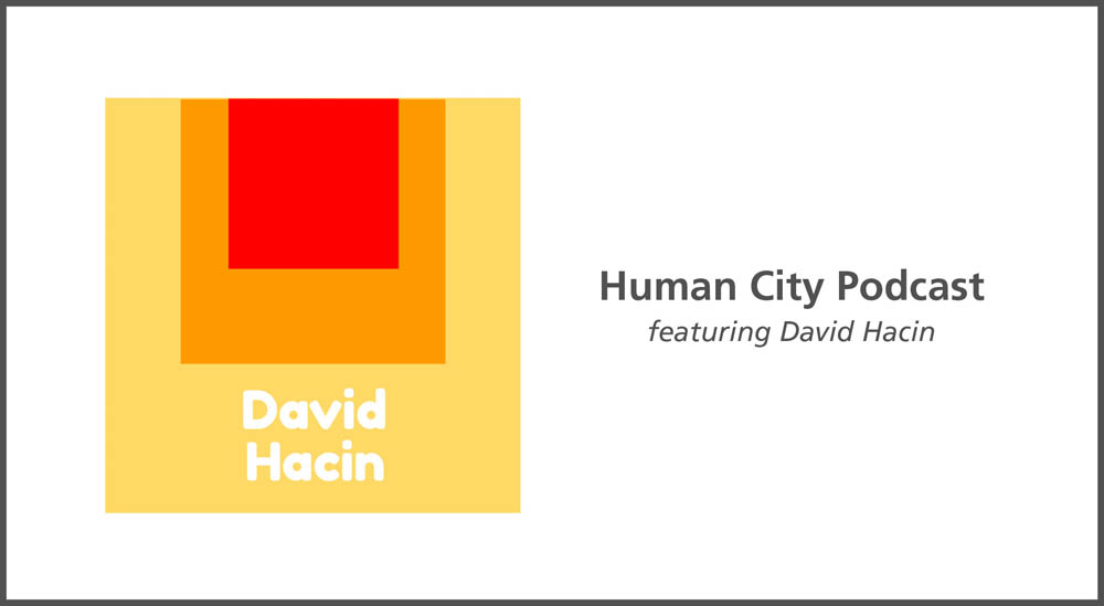 David Hacin’s Guest Appearance on Human City podcast